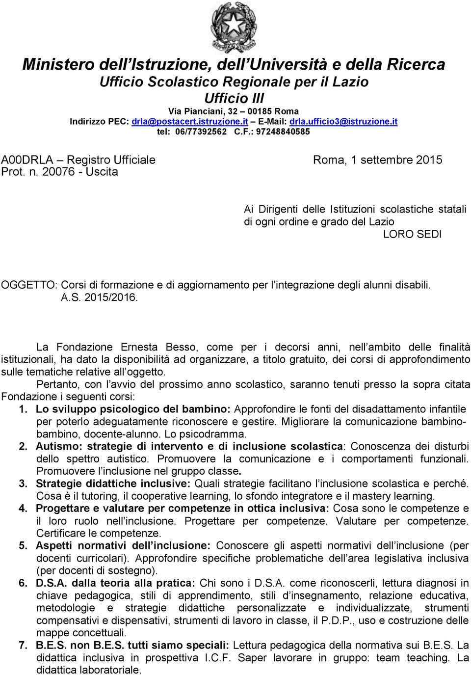 20076 - Uscita Ai Dirigenti delle Istituzioni scolastiche statali di ogni ordine e del Lazio LORO SEDI OGGETTO: Corsi di formazione e di aggiornamento per l integrazione degli alunni disabili. A.S. 2015/2016.