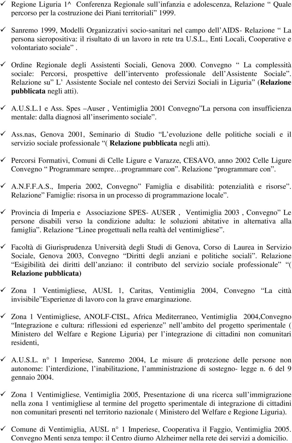Ordine Regionale degli Assistenti Sociali, Genova 2000. Convegno La complessità sociale: Percorsi, prospettive dell intervento professionale dell Assistente Sociale.