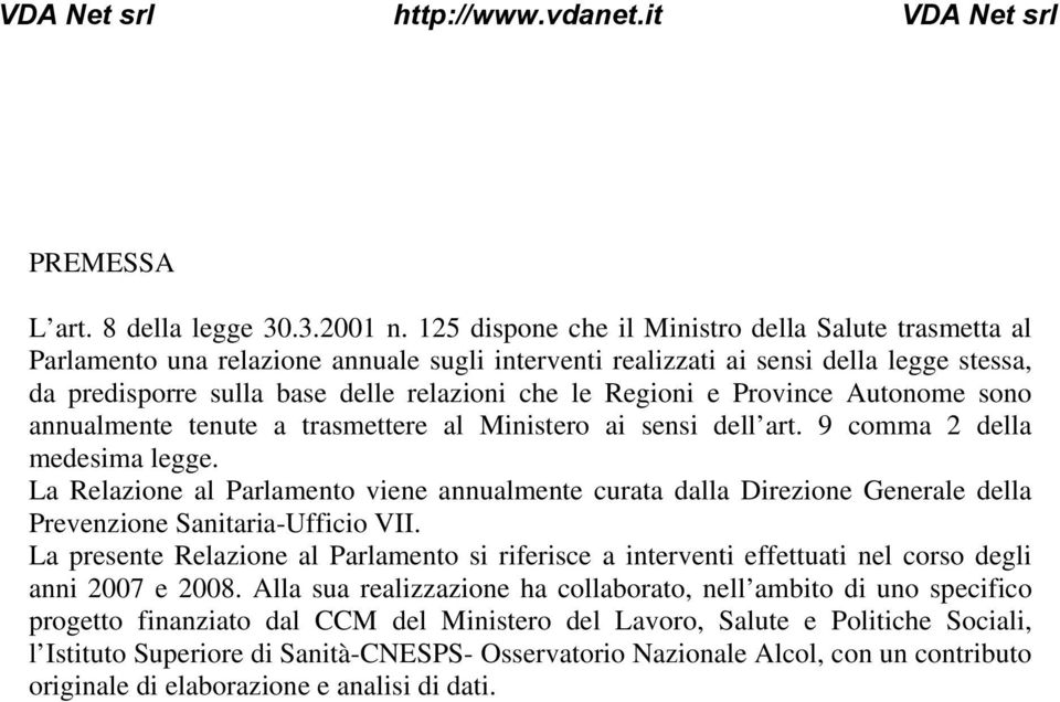 Regioni e Province Autonome sono annualmente tenute a trasmettere al Ministero ai sensi dell art. 9 comma 2 della medesima legge.