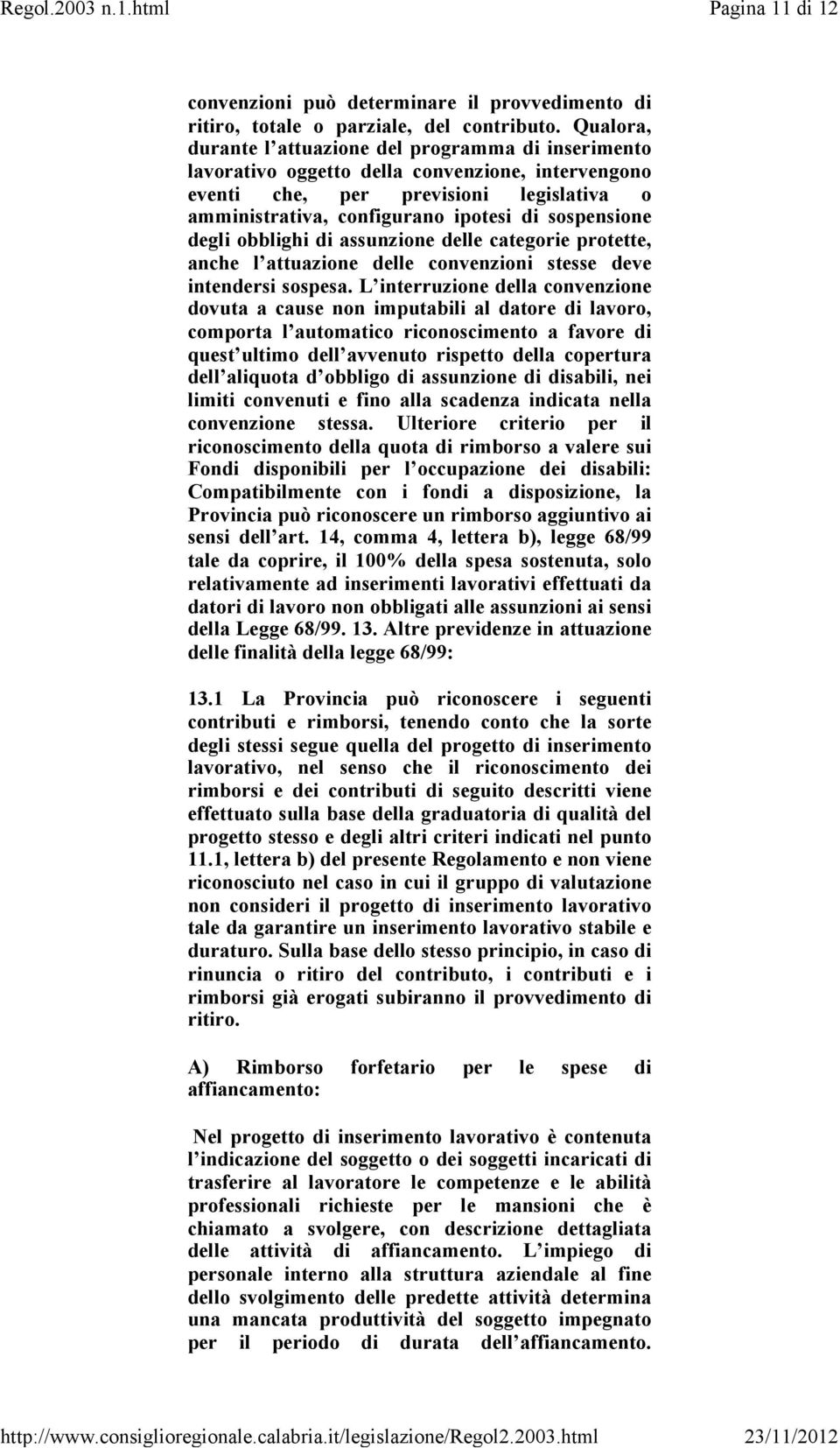 sospensione degli obblighi di assunzione delle categorie protette, anche l attuazione delle convenzioni stesse deve intendersi sospesa.