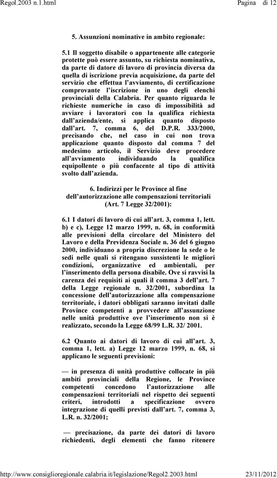 acquisizione, da parte del servizio che effettua l avviamento, di certificazione comprovante l iscrizione in uno degli elenchi provinciali della Calabria.