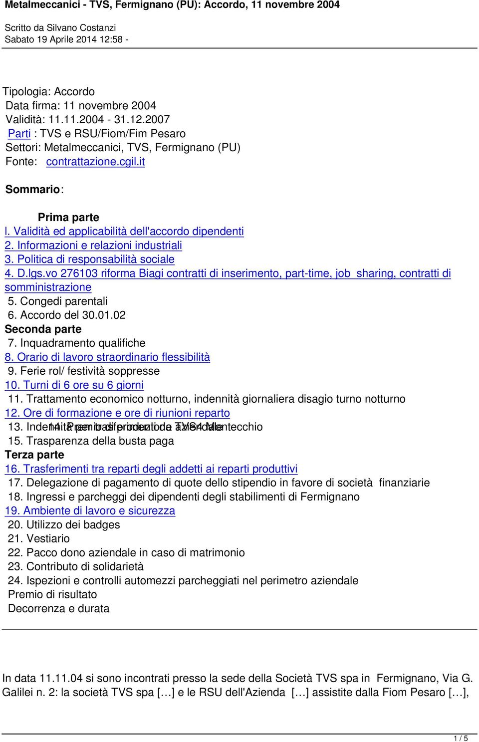 vo 276103 riforma Biagi contratti di inserimento, part-time, job sharing, contratti di somministrazione 5. Congedi parentali 6. Accordo del 30.01.02 Seconda parte 7. Inquadramento qualifiche 8.