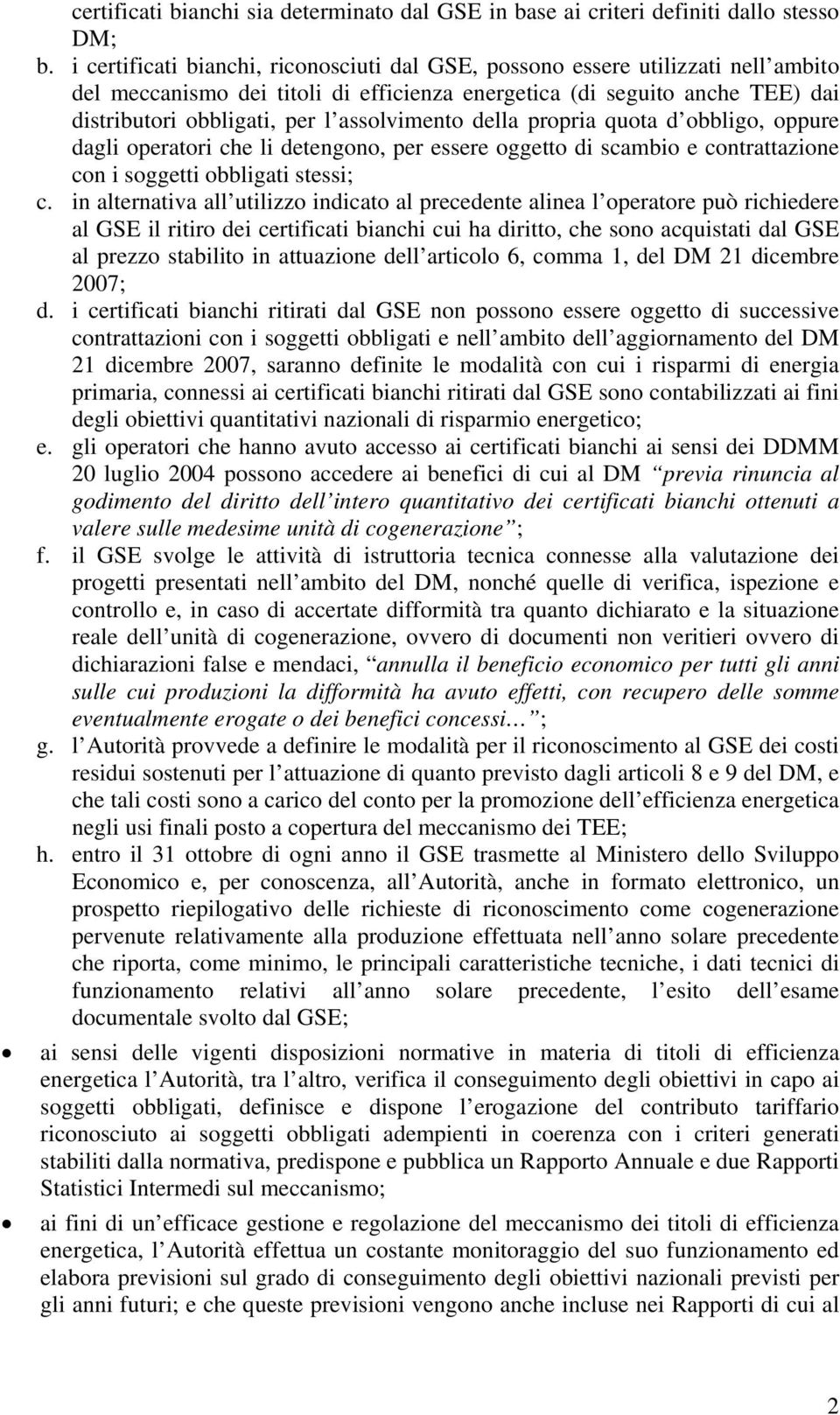 assolvimento della propria quota d obbligo, oppure dagli operatori che li detengono, per essere oggetto di scambio e contrattazione con i soggetti obbligati stessi; c.