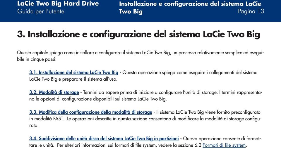 passi: 3.1. Installazione del sistema LaCie Two Big - Questa operazione spiega come eseguire i collegamenti del sistema LaCie Two Big e preparare il sistema all uso. 3.2.