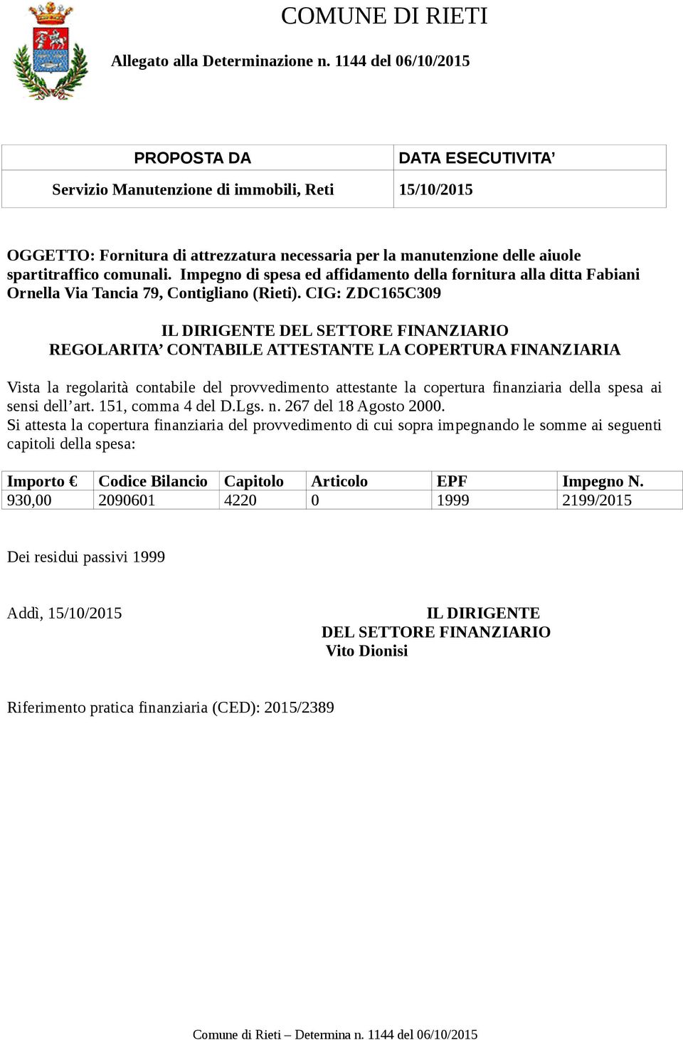 comunali. Impegno di spesa ed affidamento della fornitura alla ditta Fabiani Ornella Via Tancia 79, Contigliano (Rieti).