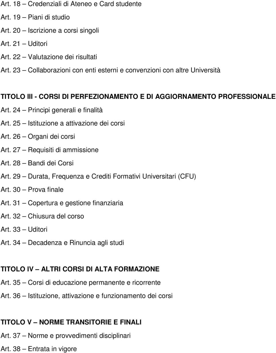 25 Istituzione a attivazione dei corsi Art. 26 Organi dei corsi Art. 27 Requisiti di ammissione Art. 28 Bandi dei Corsi Art. 29 Durata, Frequenza e Crediti Formativi Universitari (CFU) Art.