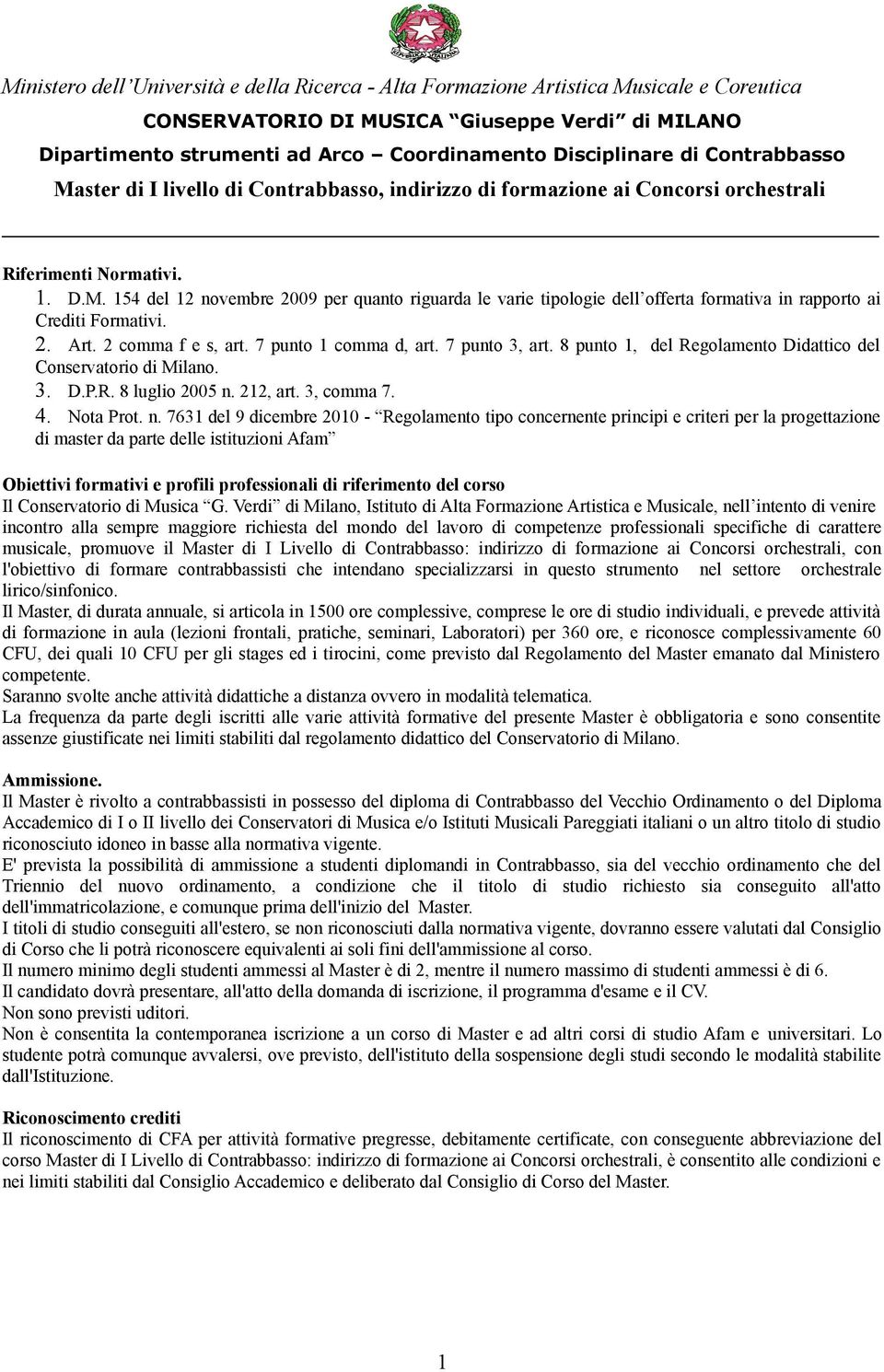7 punt 1 cmma d, art. 7 punt 3, art. 8 punt 1, del Reglament Didattic del Cnservatri di Milan. 3. D.P.R. 8 lugli 2005 n.