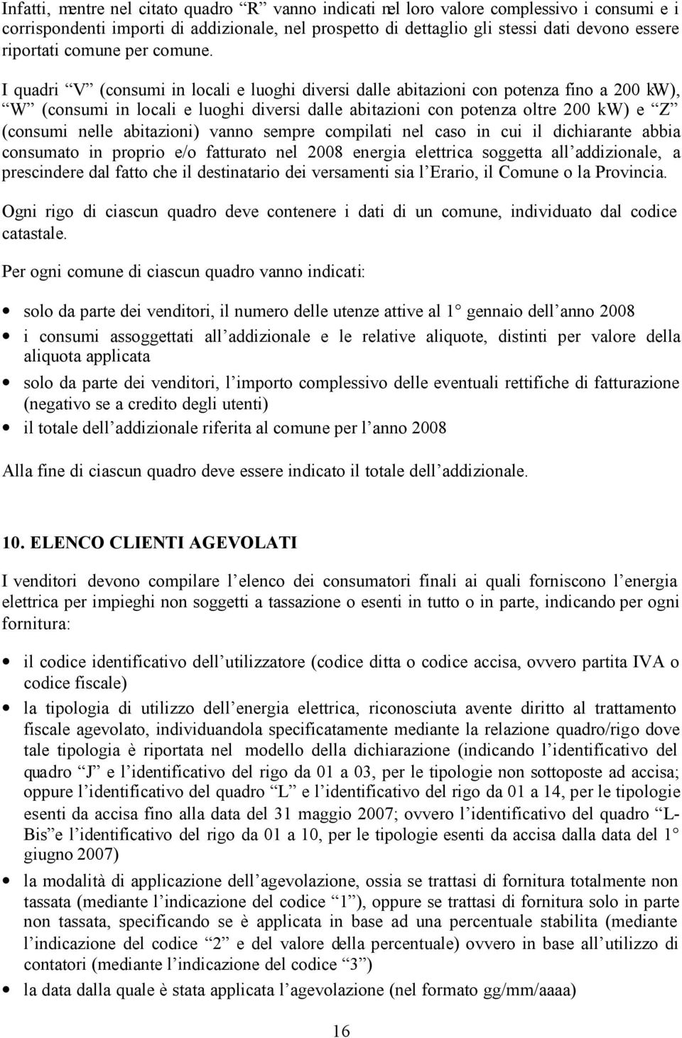 I quadri V (consumi in locali e luoghi diversi dalle abitazioni con potenza fino a 200 kw), W (consumi in locali e luoghi diversi dalle abitazioni con potenza oltre 200 kw) e Z (consumi nelle