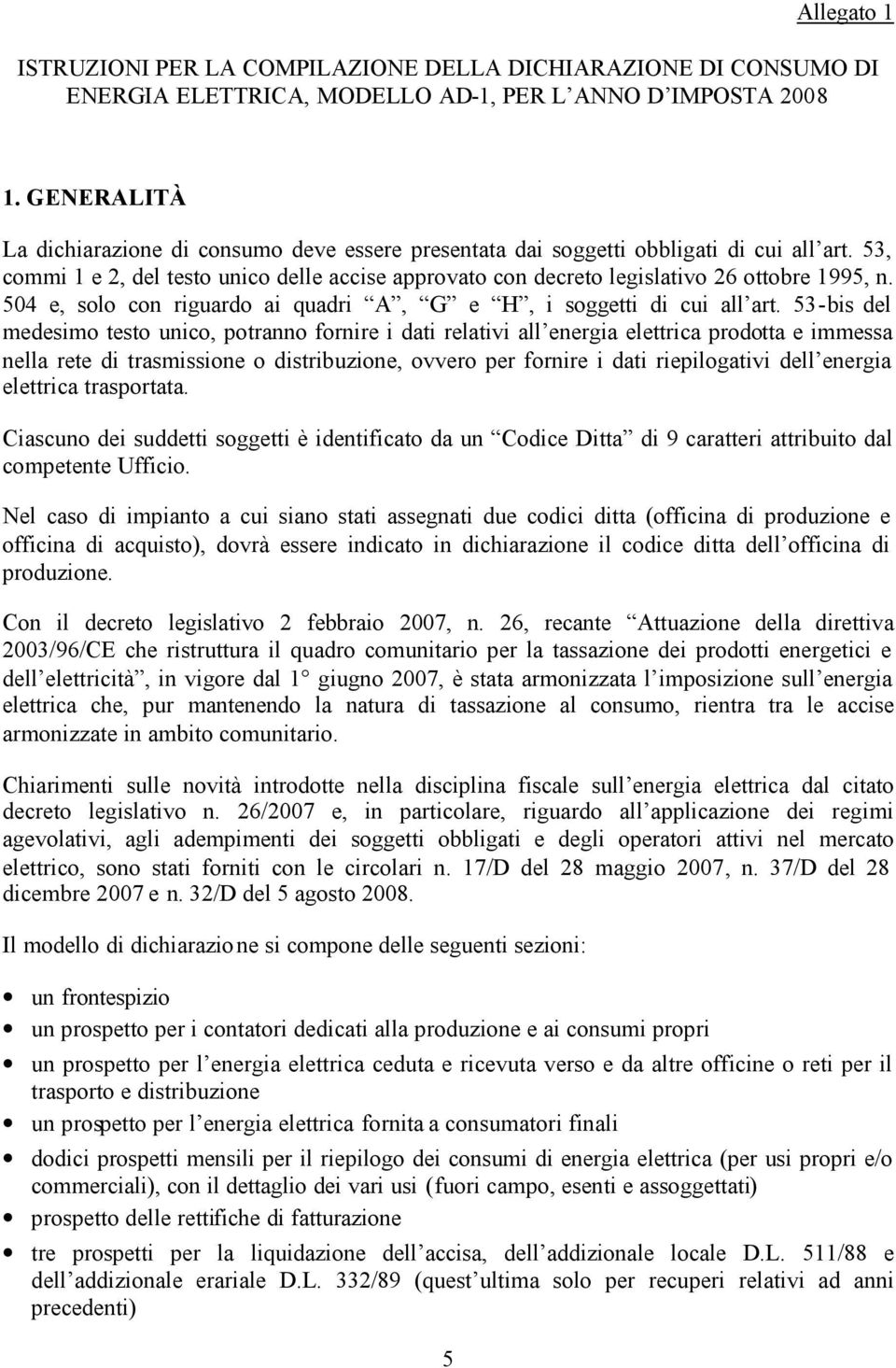 504 e, solo con riguardo ai quadri A, G e H, i soggetti di cui all art.