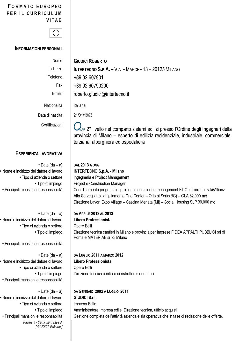 it Nazionalità Italiana Data di nascita 21/01/1963 Certificazioni 2 livello nel comparto sistemi edilizi presso l Ordine degli Ingegneri della provincia di Milano esperto di edilizia residenziale,