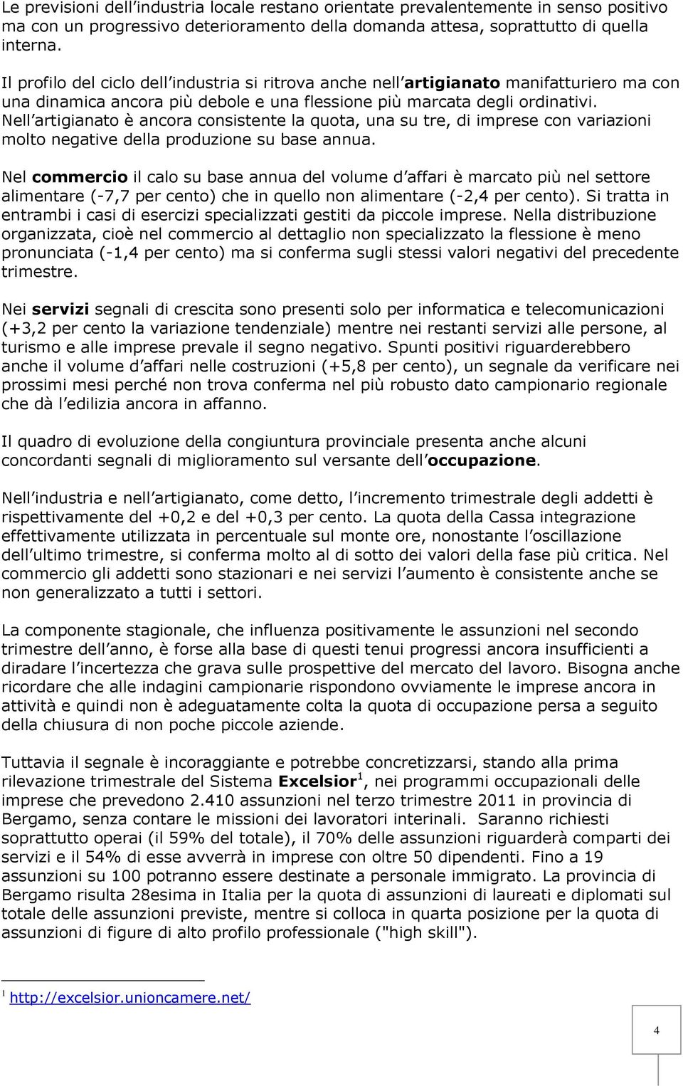 Nell artigianato è ancora consistente la quota, una su tre, di imprese con variazioni molto negative della produzione su base annua.