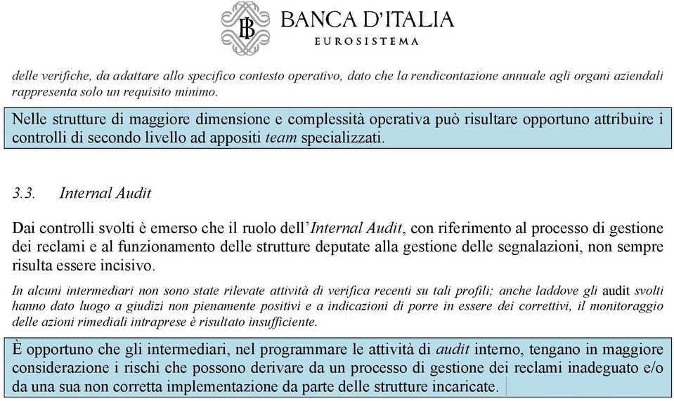 3. Internal Audit Dai controlli svolti è emerso che il ruolo dell Internal Audit, con riferimento al processo di gestione dei reclami e al funzionamento delle strutture deputate alla gestione delle