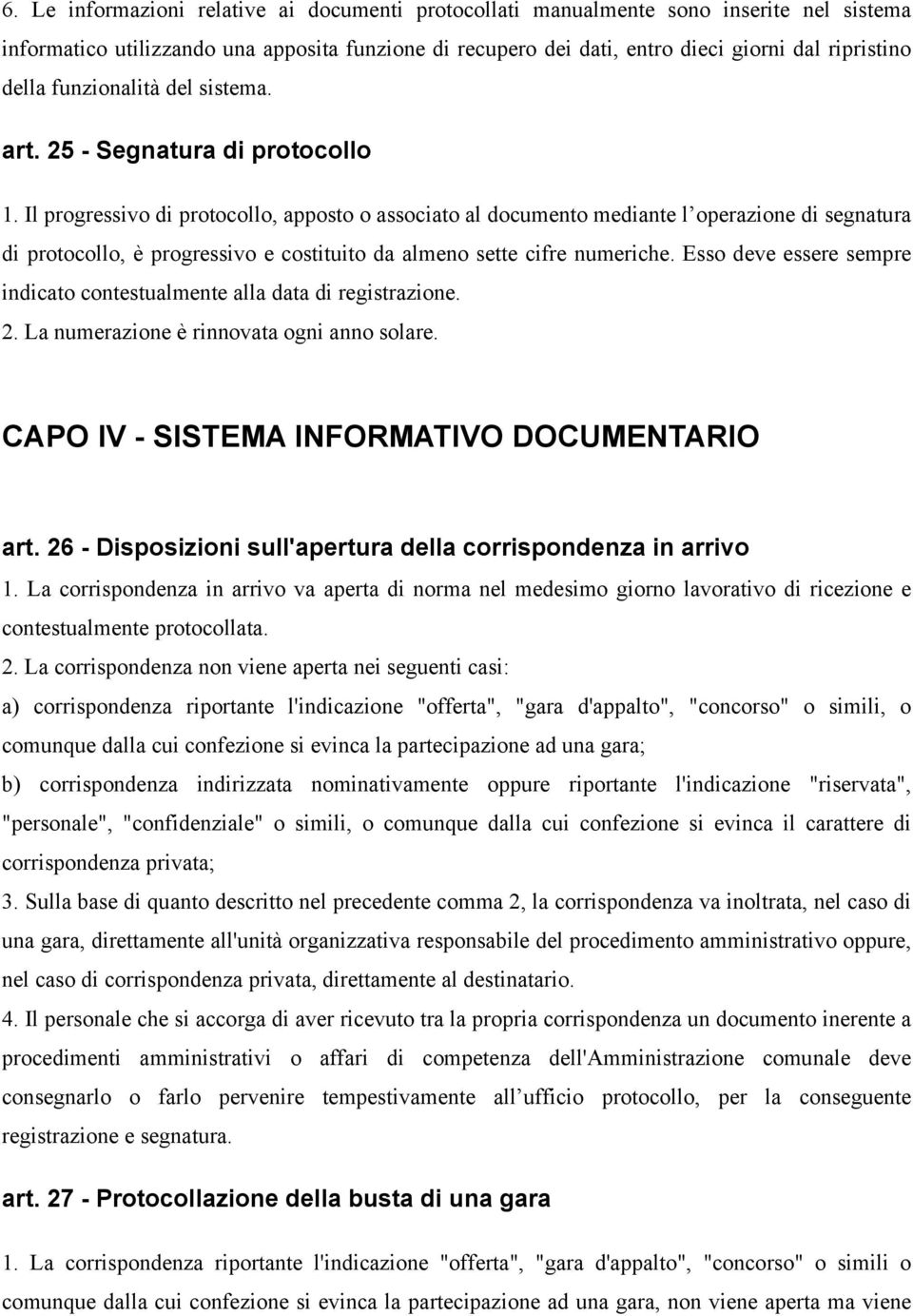 Il progressivo di protocollo, apposto o associato al documento mediante l operazione di segnatura di protocollo, è progressivo e costituito da almeno sette cifre numeriche.