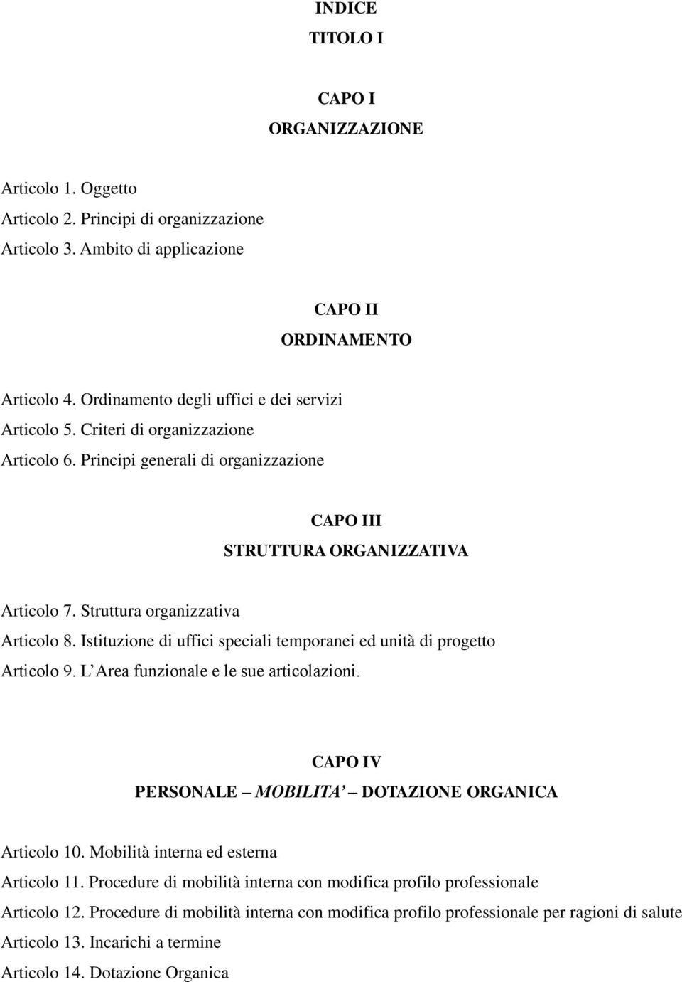 Struttura organizzativa Articolo 8. Istituzione di uffici speciali temporanei ed unità di progetto Articolo 9. L Area funzionale e le sue articolazioni.