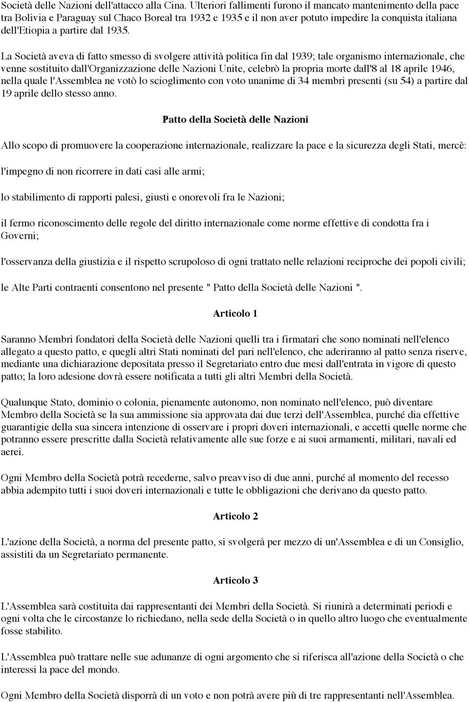 1935. La Società aveva di fatto smesso di svolgere attività politica fin dal 1939; tale organismo internazionale, che venne sostituito dall'organizzazione delle Nazioni Unite, celebrò la propria