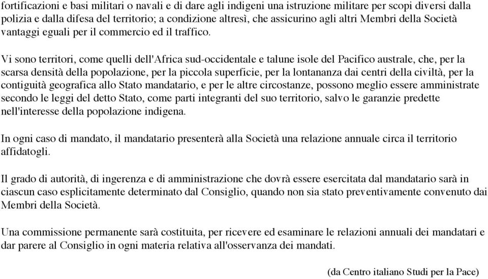 Vi sono territori, come quelli dell'africa sud-occidentale e talune isole del Pacifico australe, che, per la scarsa densità della popolazione, per la piccola superficie, per la lontananza dai centri