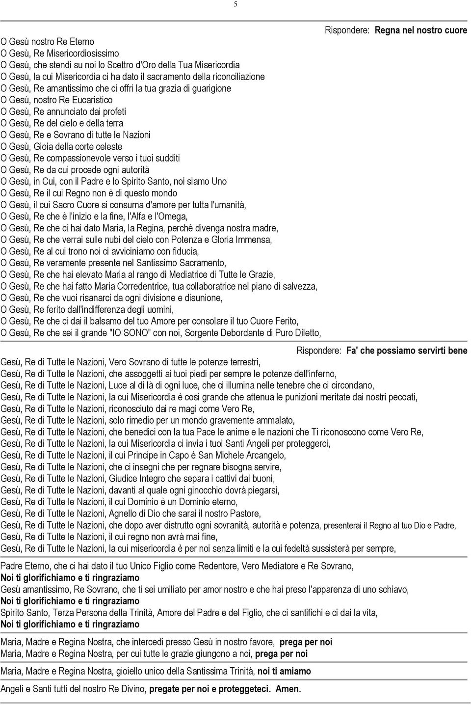 Nazioni O Gesù, Gioia della corte celeste O Gesù, Re compassionevole verso i tuoi sudditi O Gesù, Re da cui procede ogni autorità O Gesù, in Cui, con il Padre e lo Spirito Santo, noi siamo Uno O