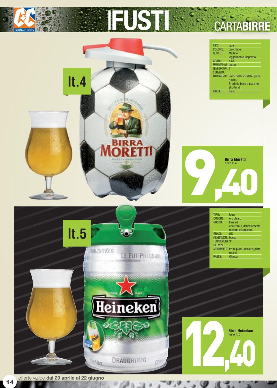 Si adatta bene a piatti non strutturati. Birra Moretti fusto lt. 4 9,40 lt.