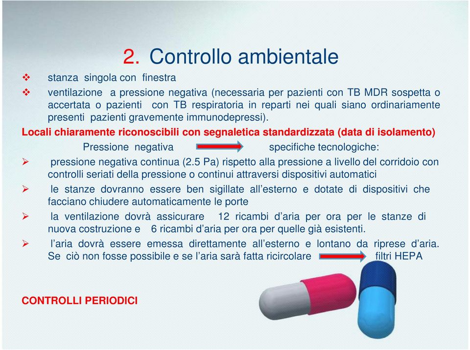 pazienti gravemente immunodepressi). Locali chiaramente riconoscibili con segnaletica standardizzata (data di isolamento) Pressione negativa specifiche tecnologiche: pressione negativa continua (2.