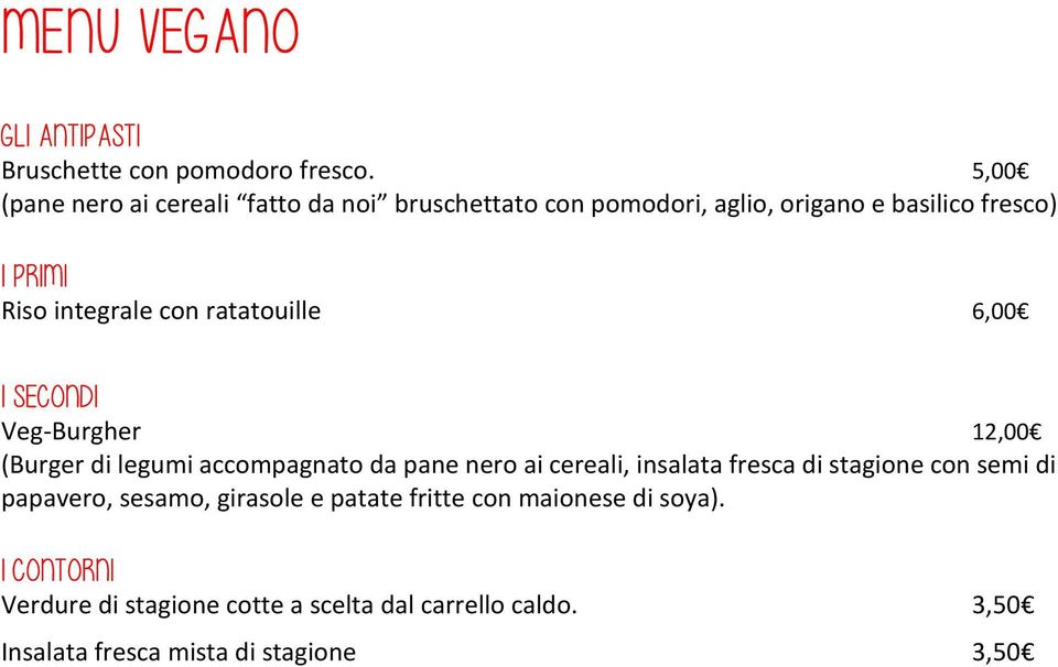 con ratatouille 6,00 I SECONDI Veg-Burgher 12,00 (Burger di legumi accompagnato da pane nero ai cereali, insalata fresca di