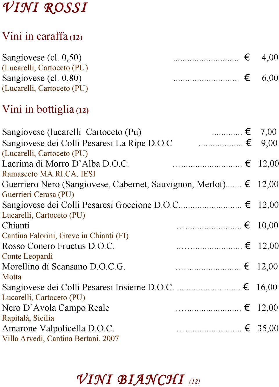 O.C.... 12,00 Ramasceto MA.RI.CA. IESI Guerriero Nero (Sangiovese, Cabernet, Sauvignon, Merlot)... 12,00 Guerrieri Cerasa (PU) Sangiovese dei Colli Pesaresi Goccione D.O.C... 12,00 Lucarelli, Cartoceto (PU) Chianti.