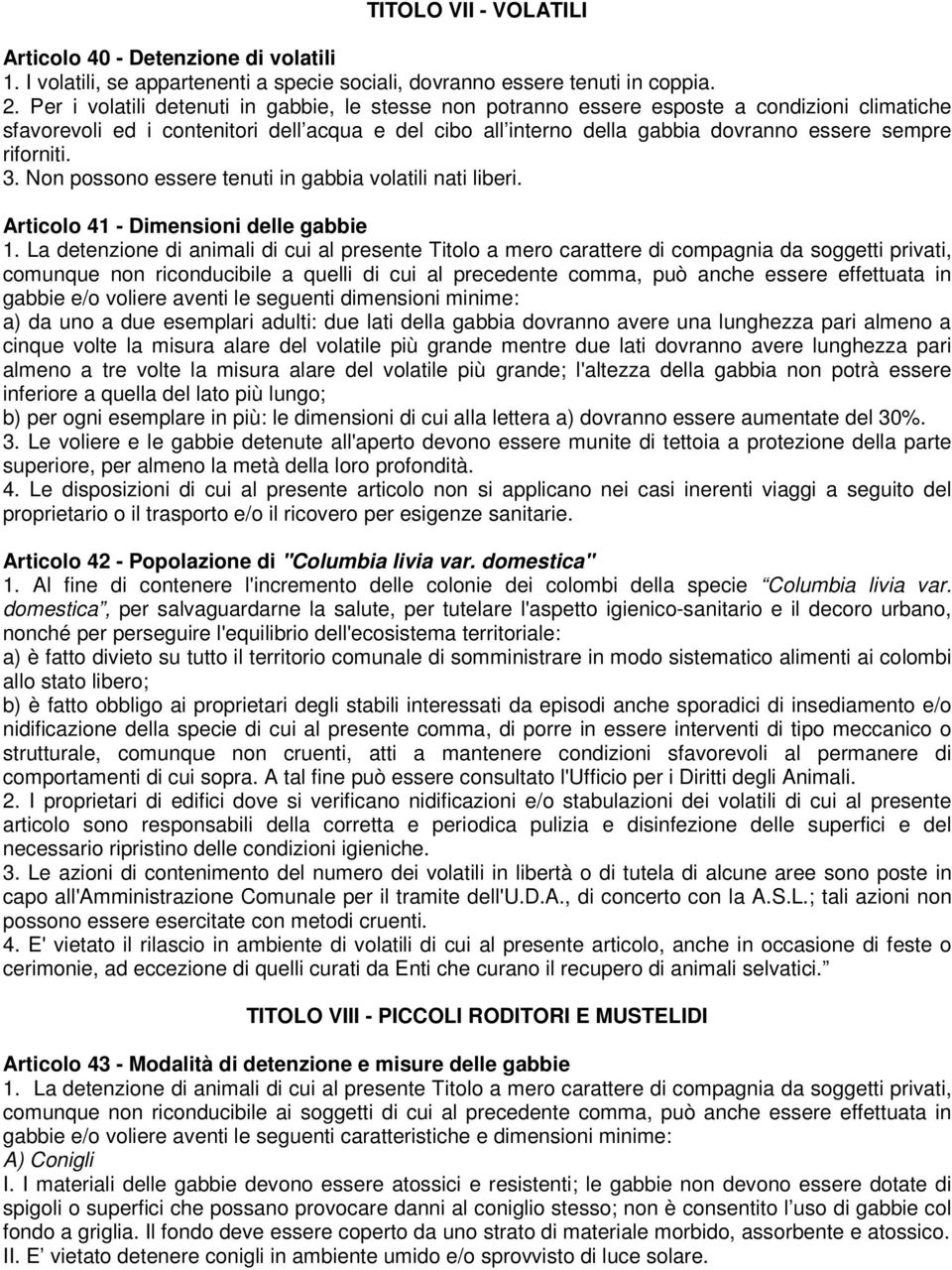 riforniti. 3. Non possono essere tenuti in gabbia volatili nati liberi. Articolo 41 - Dimensioni delle gabbie 1.