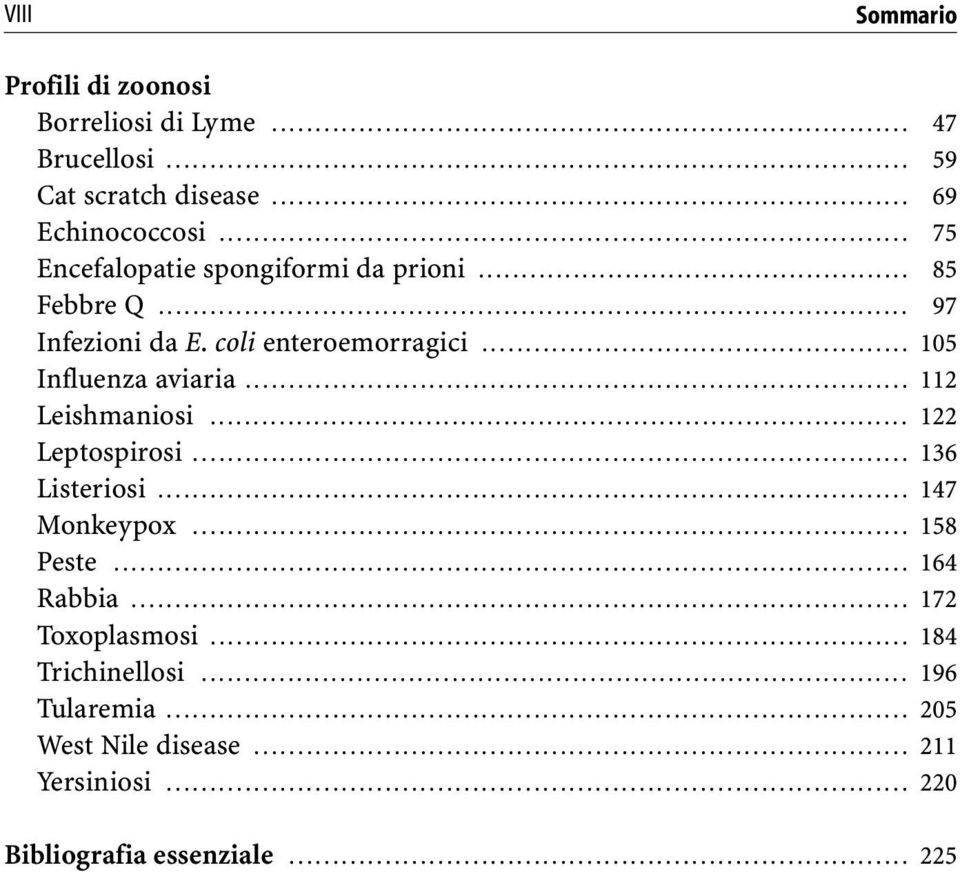 .. 105 Influenza aviaria... 112 Leishmaniosi... 122 Leptospirosi... 136 Listeriosi... 147 Monkeypox... 158 Peste.