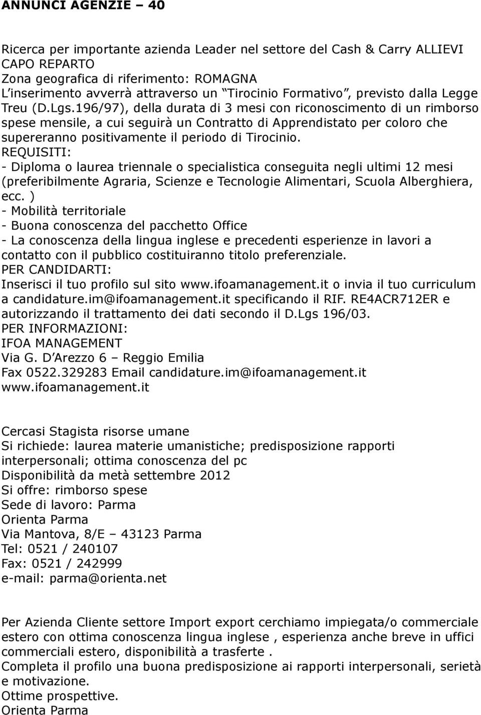 196/97), della durata di 3 mesi con riconoscimento di un rimborso spese mensile, a cui seguirà un Contratto di Apprendistato per coloro che supereranno positivamente il periodo di Tirocinio.