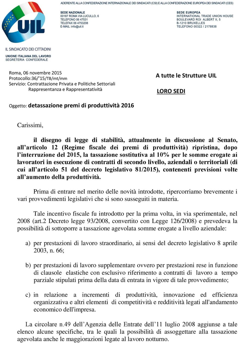 interruzione del 2015, la tassazione sostitutiva al 10% per le somme erogate ai lavoratori in esecuzione di contratti di secondo livello, aziendali o territoriali (di cui all articolo 51 del decreto