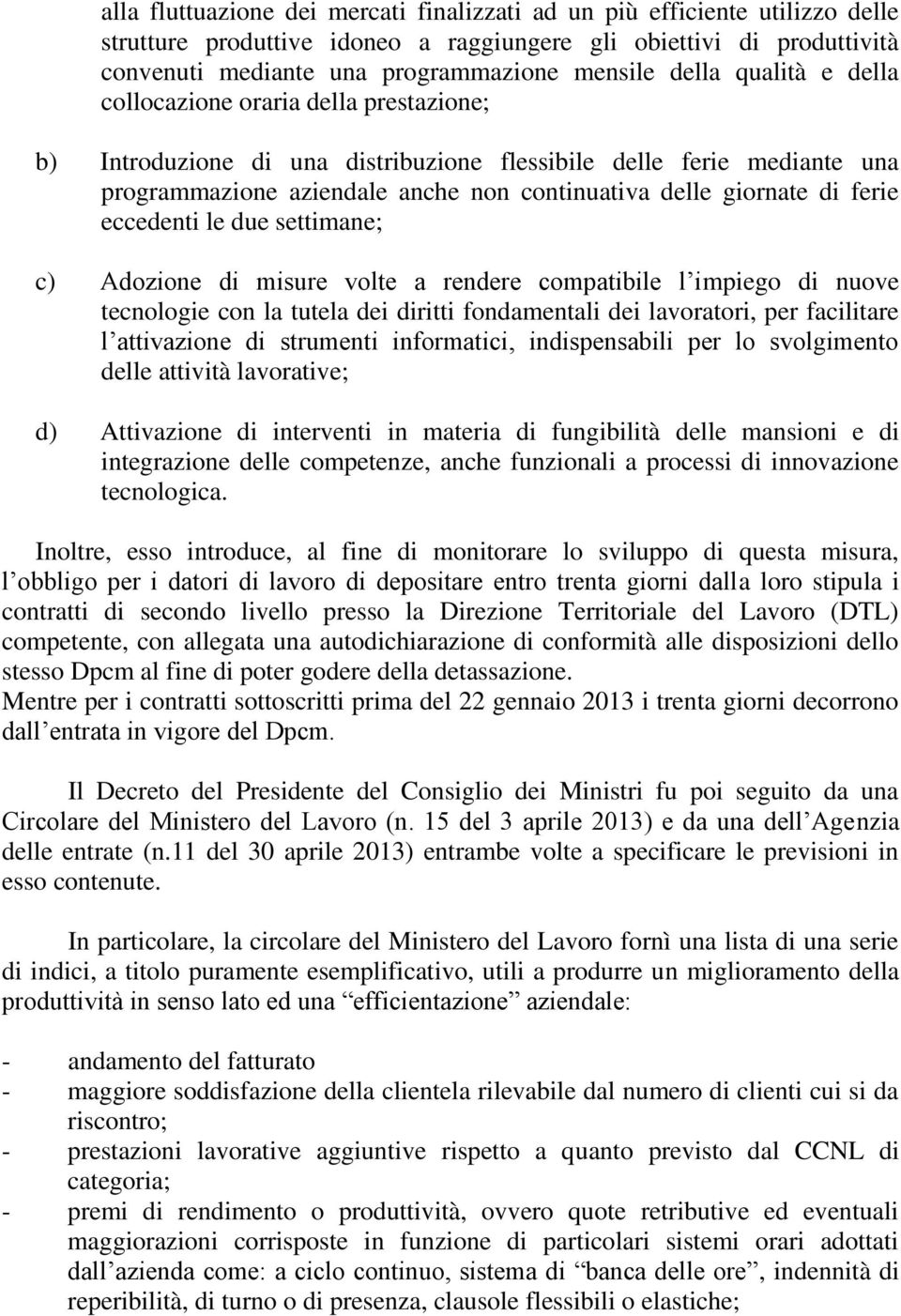 ferie eccedenti le due settimane; c) Adozione di misure volte a rendere compatibile l impiego di nuove tecnologie con la tutela dei diritti fondamentali dei lavoratori, per facilitare l attivazione