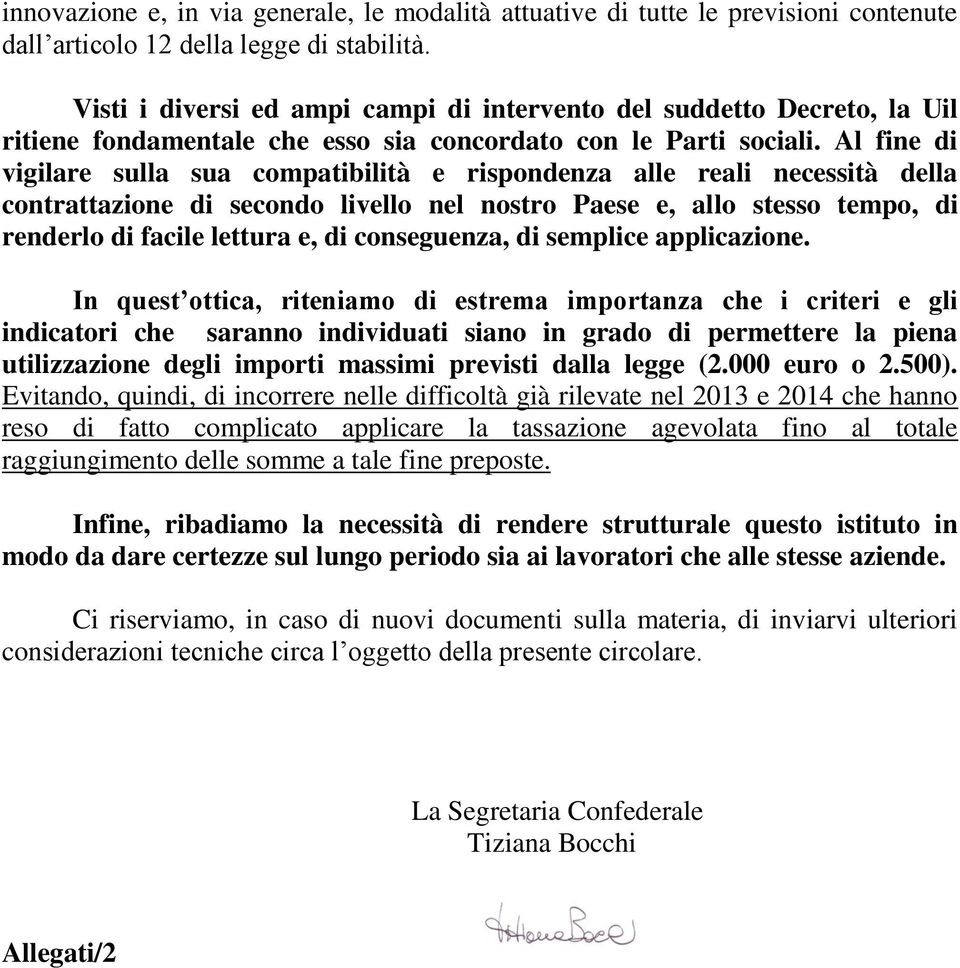 Al fine di vigilare sulla sua compatibilità e rispondenza alle reali necessità della contrattazione di secondo livello nel nostro Paese e, allo stesso tempo, di renderlo di facile lettura e, di