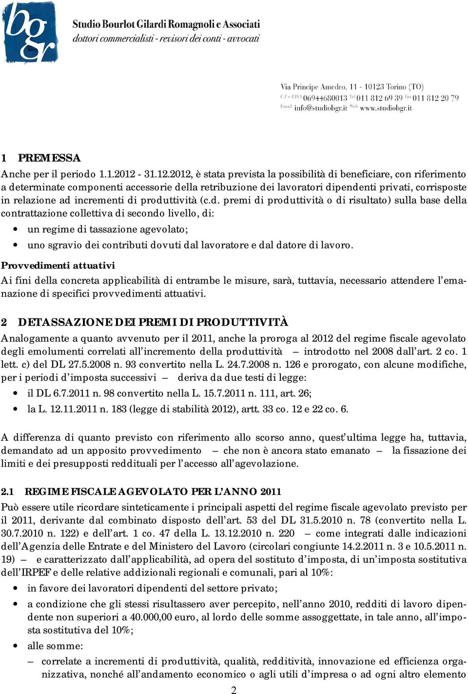 2012, è stata prevista la possibilità di beneficiare, con riferimento a determinate componenti accessorie della retribuzione dei lavoratori dipendenti privati, corrisposte in relazione ad incrementi