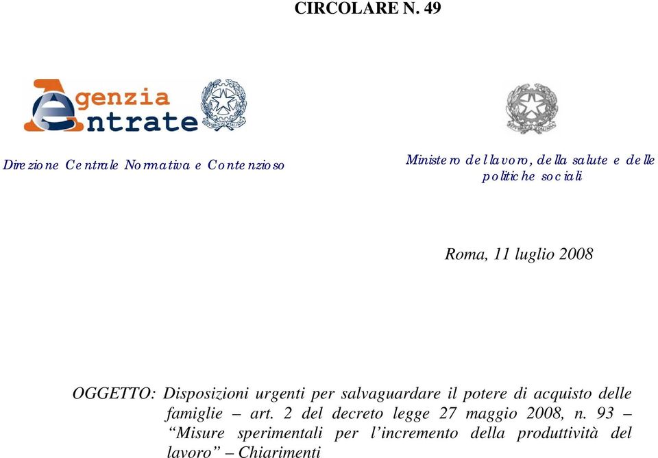 salute e delle politiche sociali Roma, 11 luglio 2008 OGGETTO: Disposizioni urgenti per