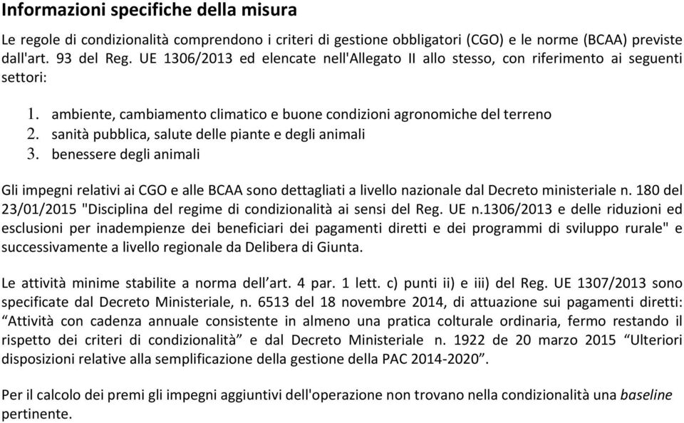 sanità pubblica, salute delle piante e degli animali 3. benessere degli animali Gli impegni relativi ai CGO e alle BCAA sono dettagliati a livello nazionale dal Decreto ministeriale n.