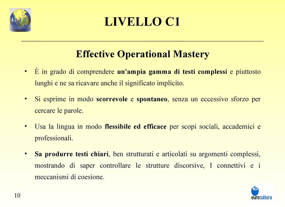 Usa la lingua in modo flessibile ed efficace per scopi sociali, accademici e professionali.