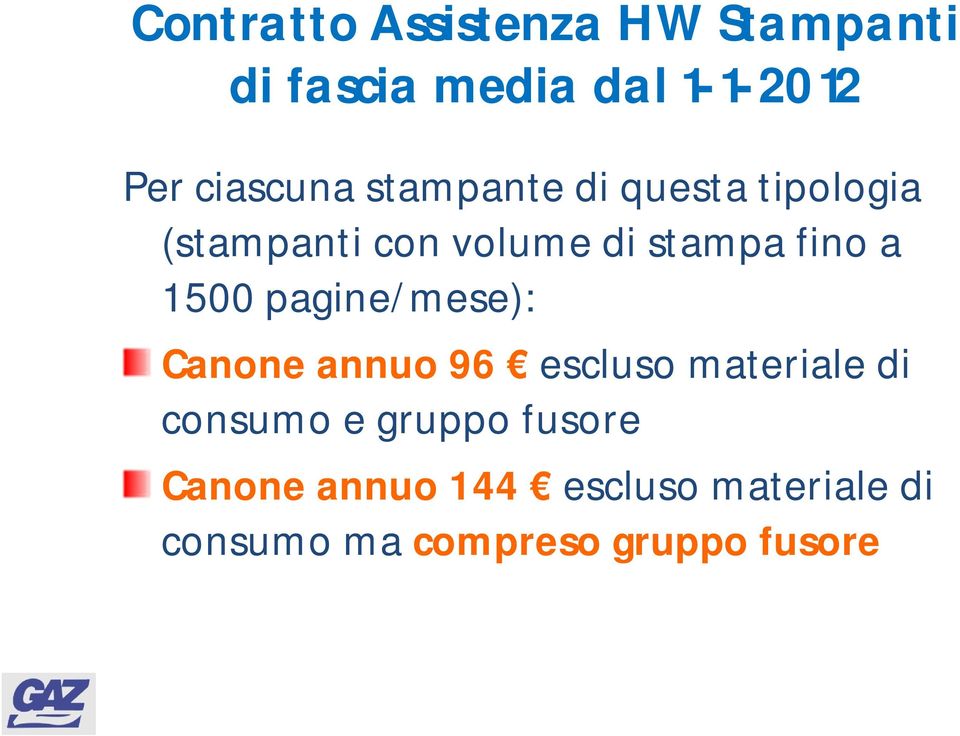 fino a 1500 pagine/mese): Canone annuo 96 escluso materiale di consumo e