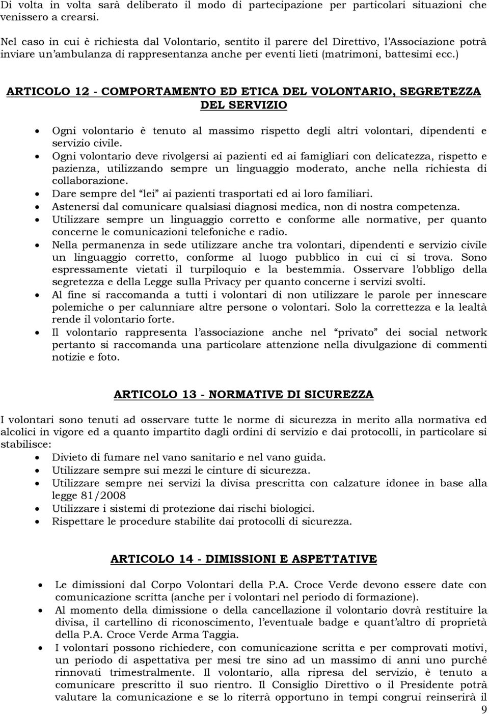 ) ARTICOLO 12 - COMPORTAMENTO ED ETICA DEL VOLONTARIO, SEGRETEZZA DEL SERVIZIO Ogni volontario è tenuto al massimo rispetto degli altri volontari, dipendenti e servizio civile.