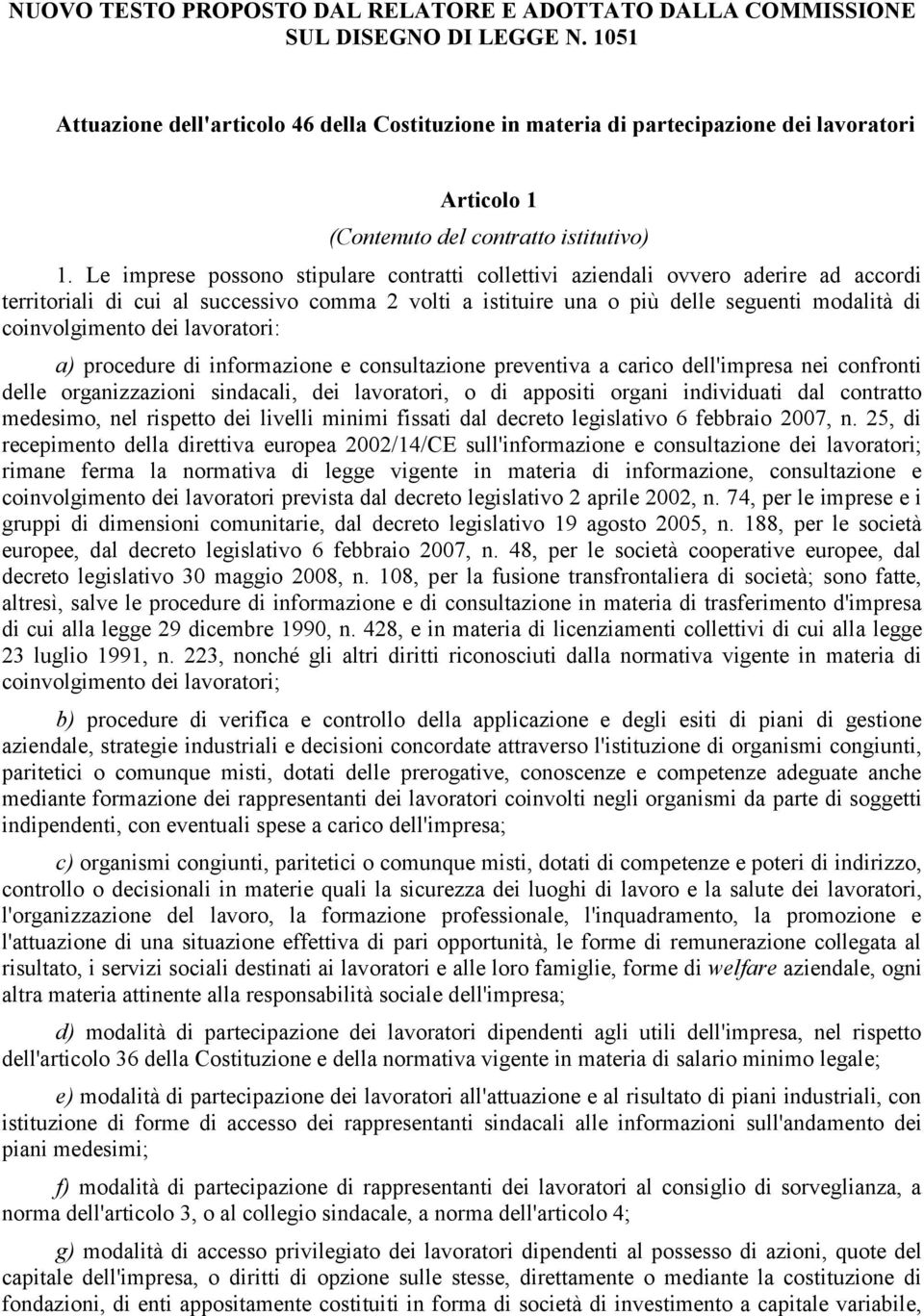 Le imprese possono stipulare contratti collettivi aziendali ovvero aderire ad accordi territoriali di cui al successivo comma 2 volti a istituire una o più delle seguenti modalità di coinvolgimento