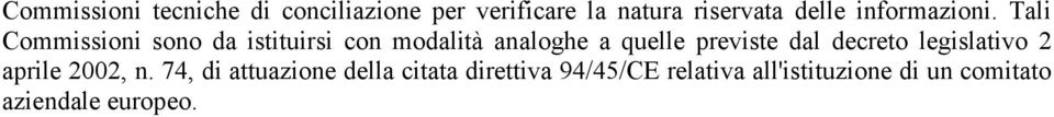 Tali Commissioni sono da istituirsi con modalità analoghe a quelle previste dal