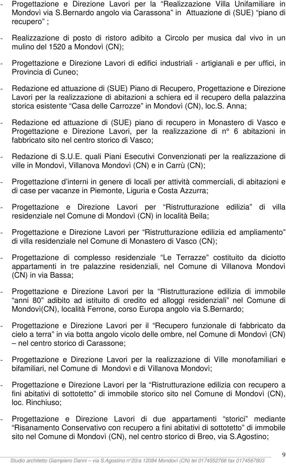 Progettazione e Direzione Lavori di edifici industriali - artigianali e per uffici, in Provincia di Cuneo; - Redazione ed attuazione di (SUE) Piano di Recupero, Progettazione e Direzione Lavori per