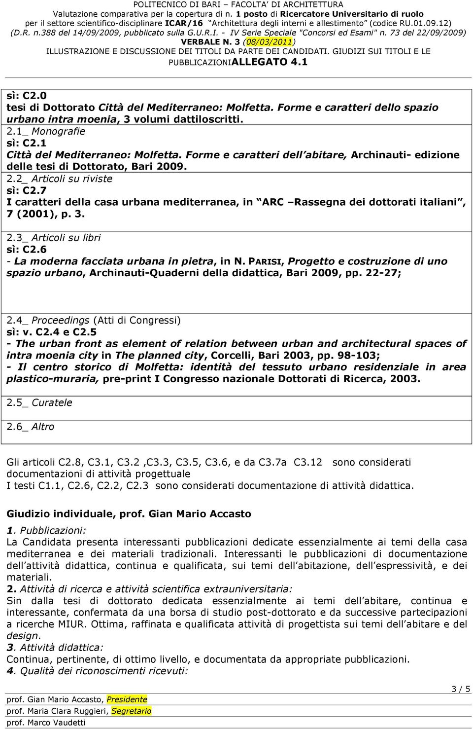 7 I caratteri della casa urbana mediterranea, in ARC Rassegna dei dottorati italiani, 7 (2001), p. 3. 2.3_ Articoli su libri sì: C2.6 - La moderna facciata urbana in pietra, in N.