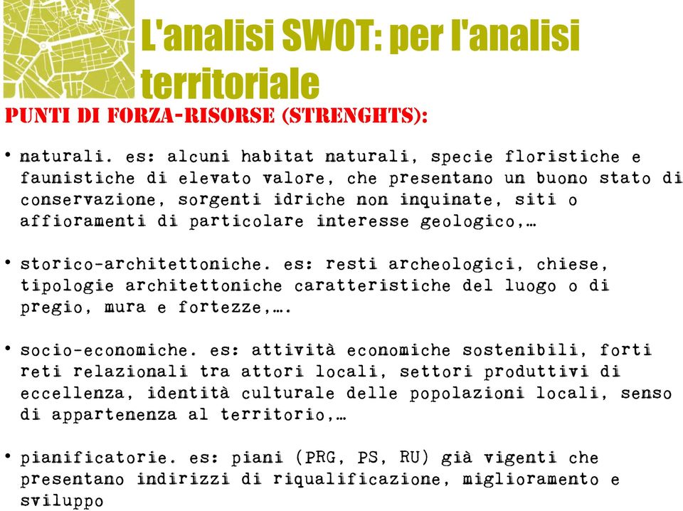 interesse geologico, storico-architettoniche. es: resti archeologici, chiese, tipologie architettoniche caratteristiche del luogo o di pregio, mura e fortezze,. socio-economiche.