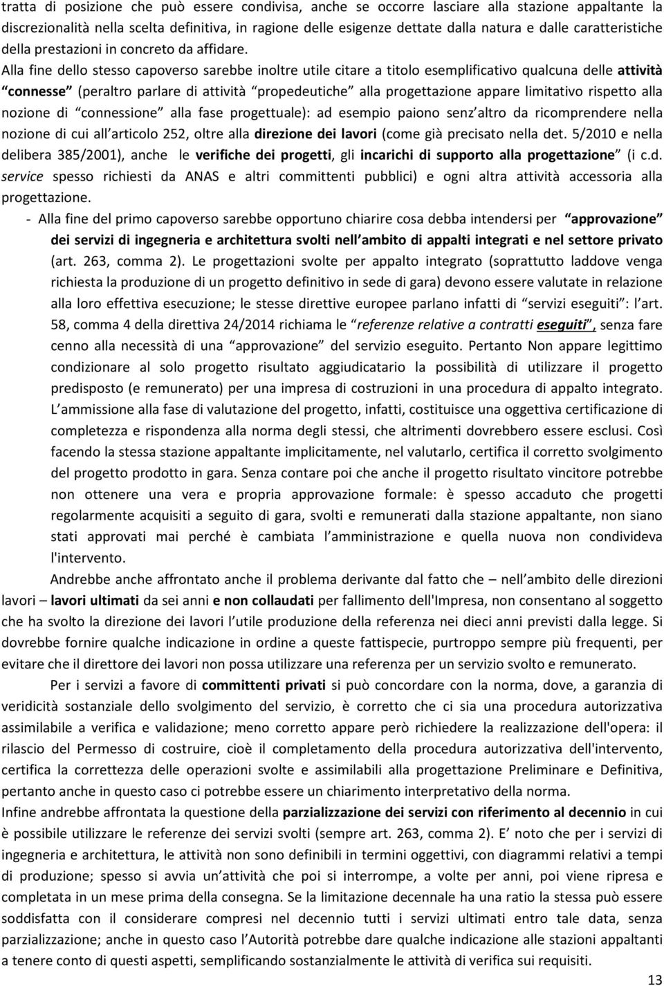 Alla fine dello stesso capoverso sarebbe inoltre utile citare a titolo esemplificativo qualcuna delle attività connesse (peraltro parlare di attività propedeutiche alla progettazione appare