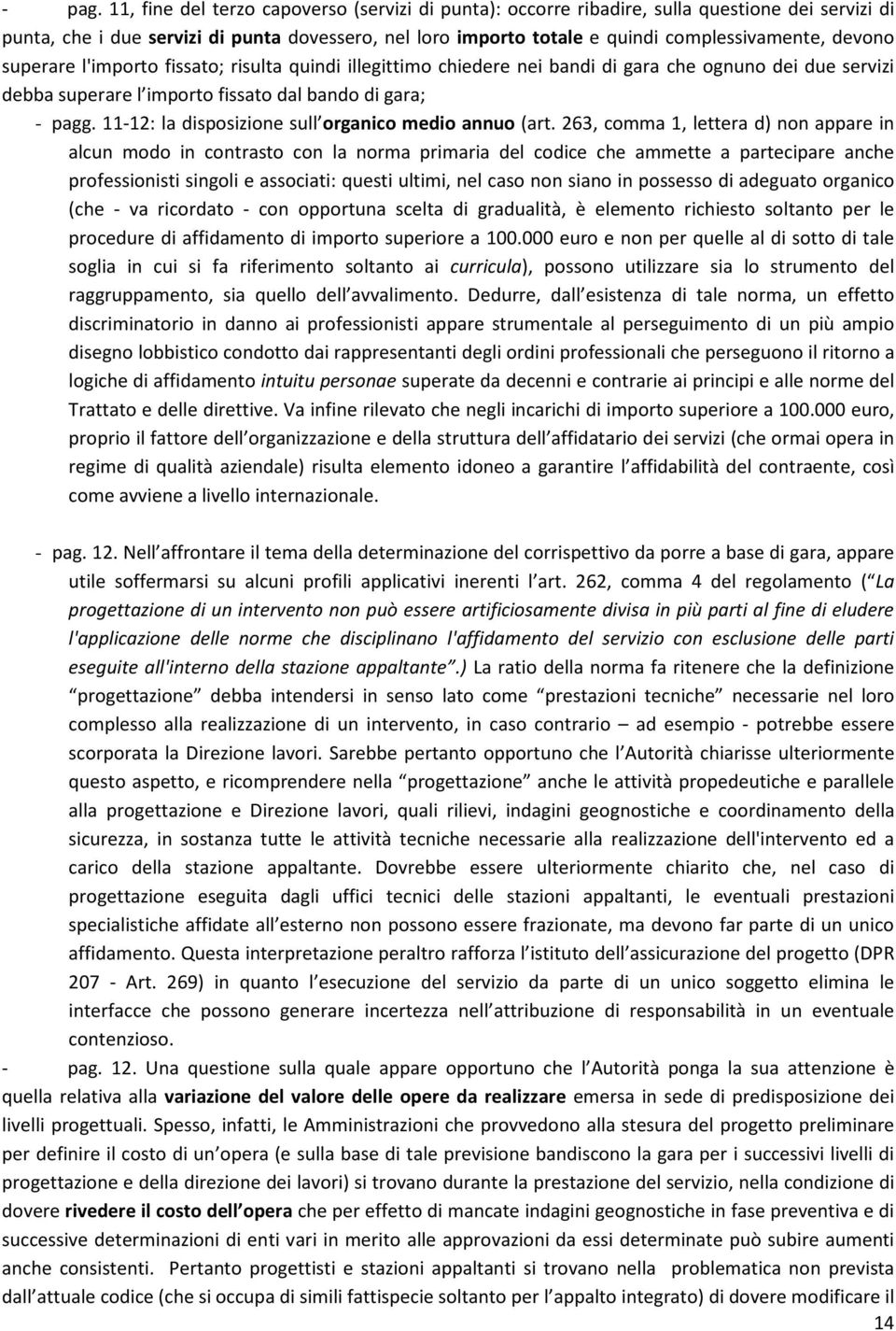 devono superare l'importo fissato; risulta quindi illegittimo chiedere nei bandi di gara che ognuno dei due servizi debba superare l importo fissato dal bando di gara; - pagg.