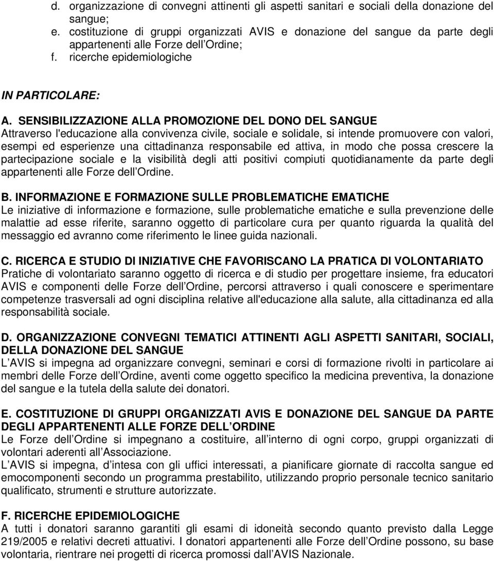 SENSIBILIZZAZIONE ALLA PROMOZIONE DEL DONO DEL SANGUE Attraverso l'educazione alla convivenza civile, sociale e solidale, si intende promuovere con valori, esempi ed esperienze una cittadinanza