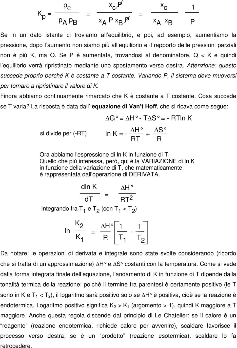 Attenzione: questo succede proprio perché K è costante a costante. Variando P, il sistema deve muoversi per tornare a ripristinare il valore di K.