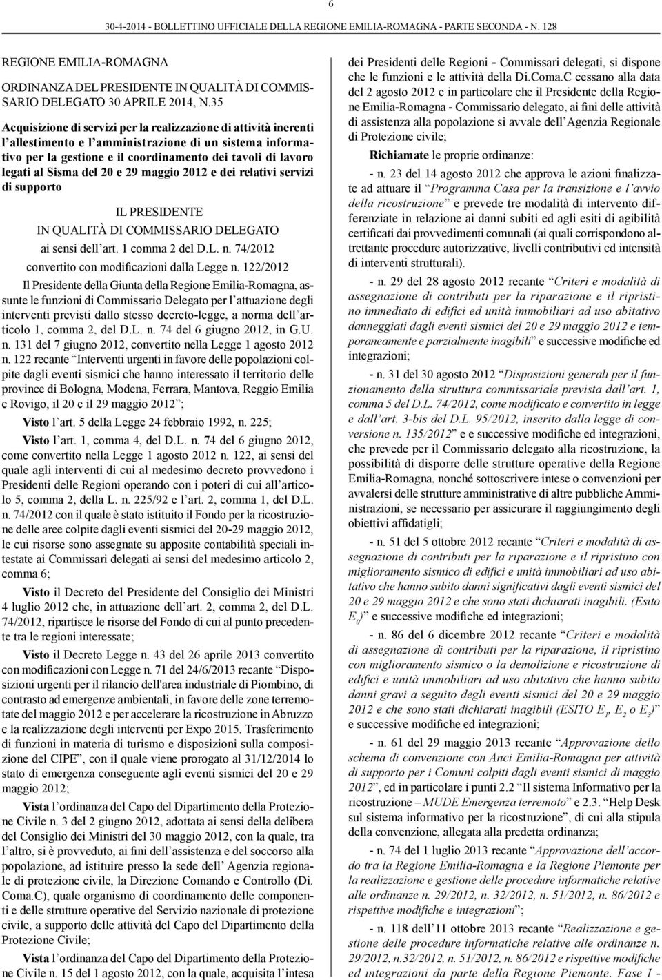 Sisma del 20 e 29 maggio 2012 e dei relativi servizi di supporto IL PRESIDENTE IN QUALITÀ DI COMMISSARIO DELEGATO ai sensi dell art. 1 comma 2 del D.L. n.