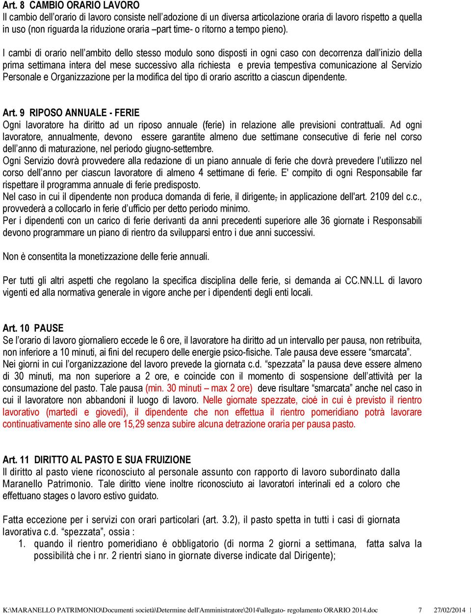 I cambi di orario nell ambito dello stesso modulo sono disposti in ogni caso con decorrenza dall inizio della prima settimana intera del mese successivo alla richiesta e previa tempestiva