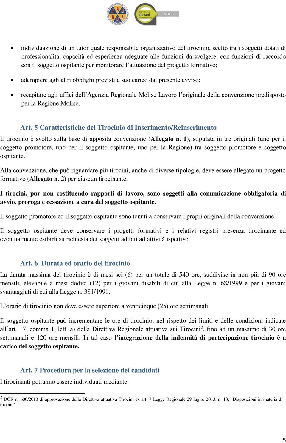 Regionale Molise Lavoro l originale della convenzione predisposto per la Regione Molise. Art.