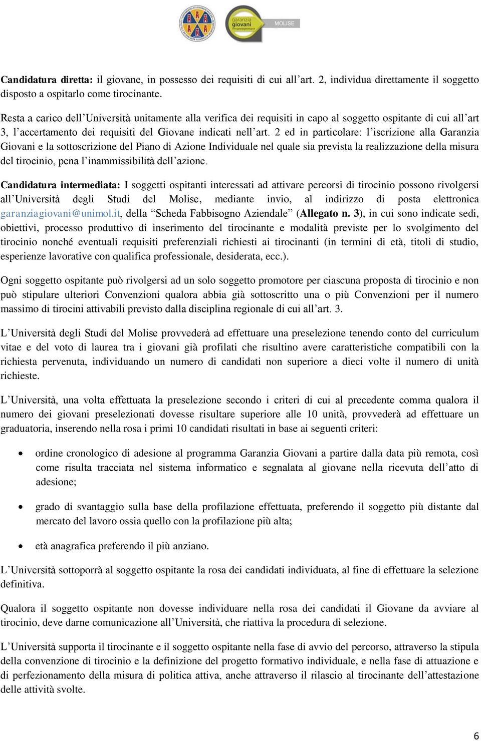 2 ed in particolare: l iscrizione alla Garanzia Giovani e la sottoscrizione del Piano di Azione Individuale nel quale sia prevista la realizzazione della misura del tirocinio, pena l inammissibilità